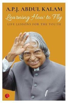 Learning How To Fly: Life Lessons For The Youth - Abdul A. P. J. Kalam - cover