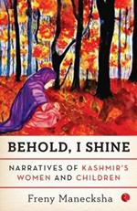 BEHOLD, I SHINE: Narratives of Kashmir's Women and Children