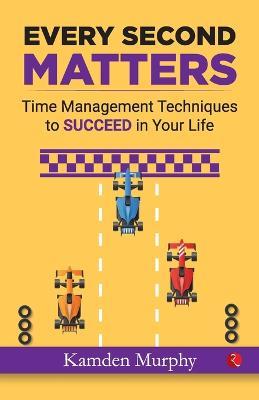 Make Every Second Count: Time Management Tips and Techniques for More Success with Less Stress - Robert W. Bly - cover