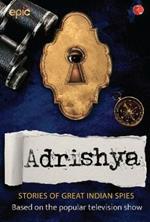 ADRISHYA: Stories of Great Indian Spies