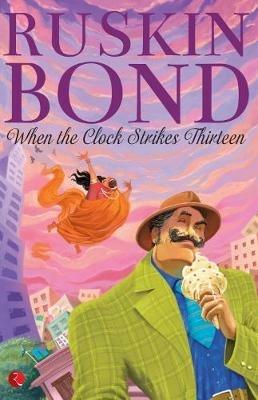 WHEN THE CLOCK STRIKES THIRTEEN - Ruskin Bond - cover