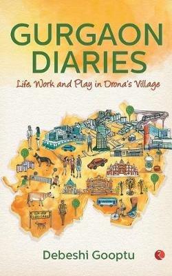GURGAON DIARIES: Life, Work and Play in Drona's Village - Debeshi Gooptu - cover