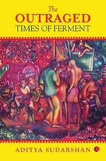 THE OUTRAGED: Times of Ferment