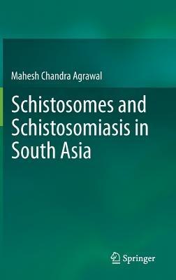 Schistosomes and Schistosomiasis in South Asia - Prof. Mahesh Chandra Agrawal - cover