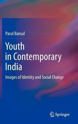 Youth in Contemporary India: Images of Identity and Social Change - Parul Bansal - cover