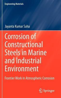 Corrosion of Constructional Steels in Marine and Industrial Environment: Frontier Work in Atmospheric Corrosion - Jayanta Kumar Saha - cover