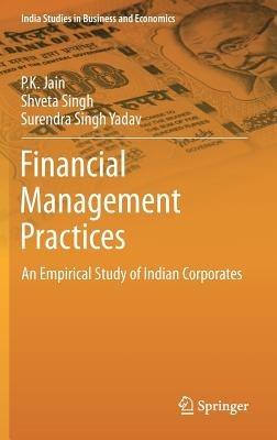 Financial Management Practices: An Empirical Study of Indian Corporates - P.K. Jain,Shveta Singh,Surendra Singh Yadav - cover
