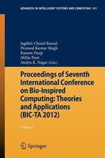 Proceedings of Seventh International Conference on Bio-Inspired Computing: Theories and Applications (BIC-TA 2012): Volume 1