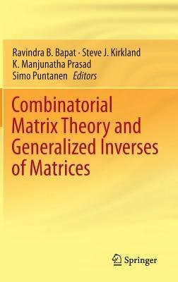 Combinatorial Matrix Theory and Generalized Inverses of Matrices - cover
