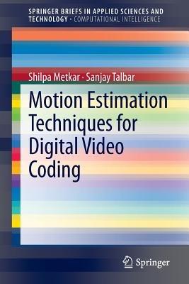 Motion Estimation Techniques for Digital Video Coding - Shilpa Metkar,Sanjay Talbar - cover