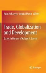 Trade, Globalization and Development: Essays in Honour of Kalyan K. Sanyal