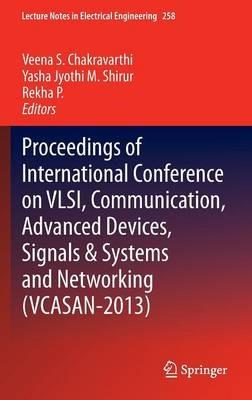 Proceedings of International Conference on VLSI, Communication, Advanced Devices, Signals & Systems and Networking (VCASAN-2013) - cover