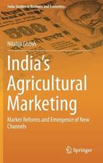 India’s Agricultural Marketing: Market Reforms and Emergence of New Channels