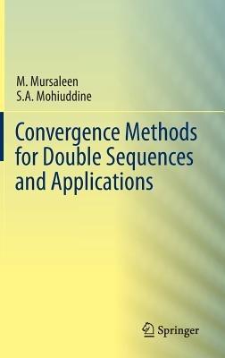 Convergence Methods for Double Sequences and Applications - M. Mursaleen,S.A. Mohiuddine - cover