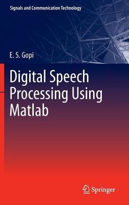 Digital Speech Processing Using Matlab - E. S. Gopi - cover