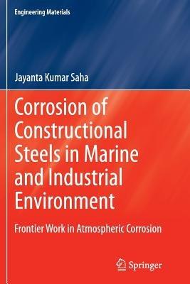 Corrosion of Constructional Steels in Marine and Industrial Environment: Frontier Work in Atmospheric Corrosion - Jayanta Kumar Saha - cover