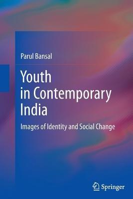 Youth in Contemporary India: Images of Identity and Social Change - Parul Bansal - cover