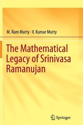 The Mathematical Legacy of Srinivasa Ramanujan - M. Ram Murty,V. Kumar Murty - cover