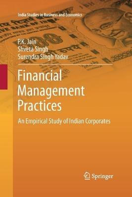 Financial Management Practices: An Empirical Study of Indian Corporates - P.K. Jain,Shveta Singh,Surendra Singh Yadav - cover