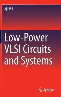 Low-Power VLSI Circuits and Systems - Ajit Pal - cover