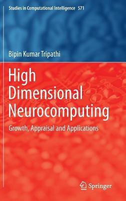High Dimensional Neurocomputing: Growth, Appraisal and Applications - Bipin Kumar Tripathi - cover