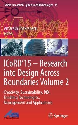 ICoRD’15 – Research into Design Across Boundaries Volume 2: Creativity, Sustainability, DfX, Enabling Technologies, Management and Applications - cover