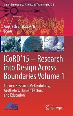 ICoRD’15 – Research into Design Across Boundaries Volume 1: Theory, Research Methodology, Aesthetics, Human Factors and Education - cover