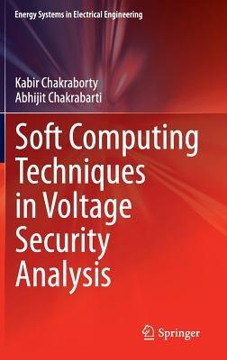 Soft Computing Techniques in Voltage Security Analysis - Kabir Chakraborty,Abhijit Chakrabarti - cover