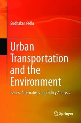 Urban Transportation and the Environment: Issues, Alternatives and Policy Analysis - Sudhakar Yedla - cover
