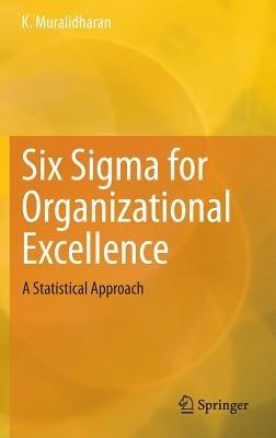 Six Sigma for Organizational Excellence: A Statistical Approach - K. Muralidharan - cover