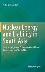 Nuclear Energy and Liability in South Asia: Institutions, Legal Frameworks and Risk Assessment within SAARC