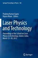 Laser Physics and Technology: Proceedings of the School on Laser Physics & Technology, Indore, India, March 12-30, 2012 - cover