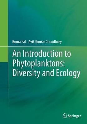 An Introduction to Phytoplanktons: Diversity and Ecology - Ruma Pal,Avik Kumar Choudhury - cover
