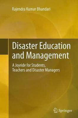 Disaster Education and Management: A Joyride for Students, Teachers and Disaster Managers - Rajendra Kumar Bhandari - cover