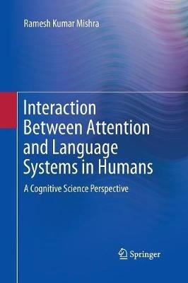 Interaction Between Attention and Language Systems in Humans: A Cognitive Science Perspective - Ramesh Kumar Mishra - cover