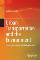 Urban Transportation and the Environment: Issues, Alternatives and Policy Analysis - Sudhakar Yedla - cover