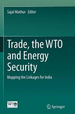 Trade, the WTO and Energy Security: Mapping the Linkages for India - cover