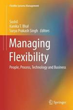 Managing Flexibility: People, Process, Technology and Business