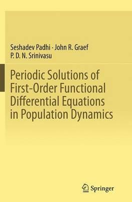 Periodic Solutions of First-Order Functional Differential Equations in Population Dynamics - Seshadev Padhi,John R. Graef,P. D. N. Srinivasu - cover