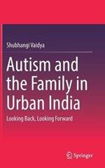 Autism and the Family in Urban India: Looking Back, Looking Forward