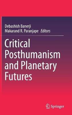 Critical Posthumanism and Planetary Futures - cover