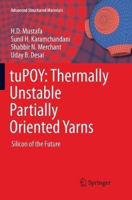 tuPOY: Thermally Unstable Partially Oriented Yarns: Silicon of the Future - H.D. Mustafa,Sunil H. Karamchandani,Shabbir N. Merchant - cover