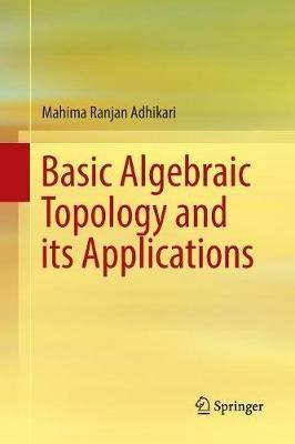 Basic Algebraic Topology and its Applications - Mahima Ranjan Adhikari - cover