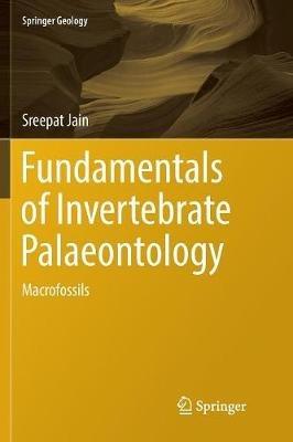 Fundamentals of Invertebrate Palaeontology: Macrofossils - Sreepat Jain - cover