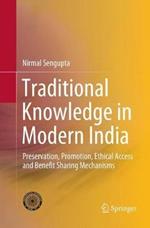 Traditional Knowledge in Modern India: Preservation, Promotion, Ethical Access and Benefit Sharing Mechanisms