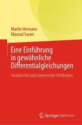 Eine Einführung in gewöhnliche Differentialgleichungen: Analytische und numerische Methoden - Martin Hermann,Masoud Saravi - cover
