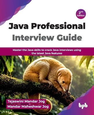 Java Professional Interview Guide: Master the Java skills to crack Java interviews using the latest Java features - 2nd Edition - Tejaswini Mandar Jog,Mandar Maheshwar Jog - cover