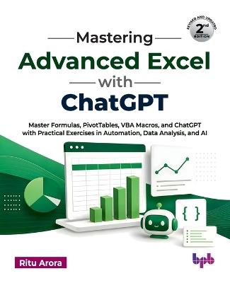 Mastering Advanced Excel with ChatGPT: Master Formulas, PivotTables, VBA Macros, and ChatGPT with Practical Exercises in Automation, Data Analysis, and AI - Ritu Arora - cover