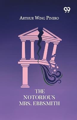 The Notorious Mrs. Ebbsmith - Arthur Wing Pinero - cover