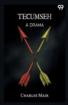 Tecumseh: A Drama - Charles Mair - cover